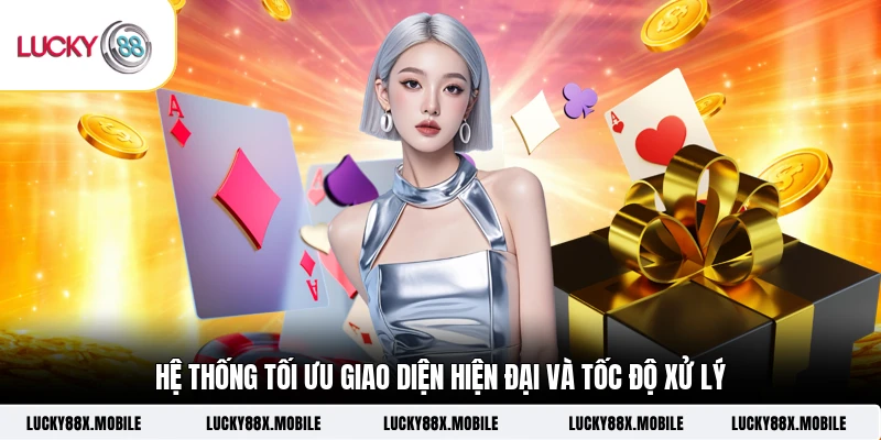 Hệ thống tối ưu giao diện hiện đại và tốc độ xử lý