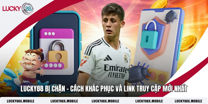 LUCKY88 Bị Chặn - Cách Khắc Phục Và Link Truy Cập Mới Nhất